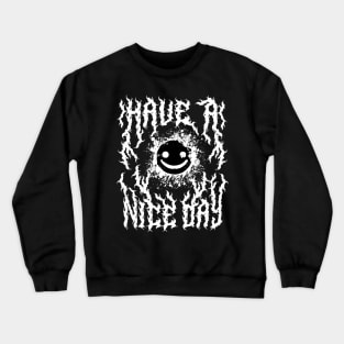 Have a Nice Day Heavy Metal Font Back Print Crewneck Sweatshirt